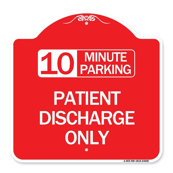 10 Minutes Parking-Patient Discharge Only, Red & White Aluminum Sign, 18" x 18", RW-1818-24640